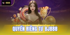quyen rieng tu bj888