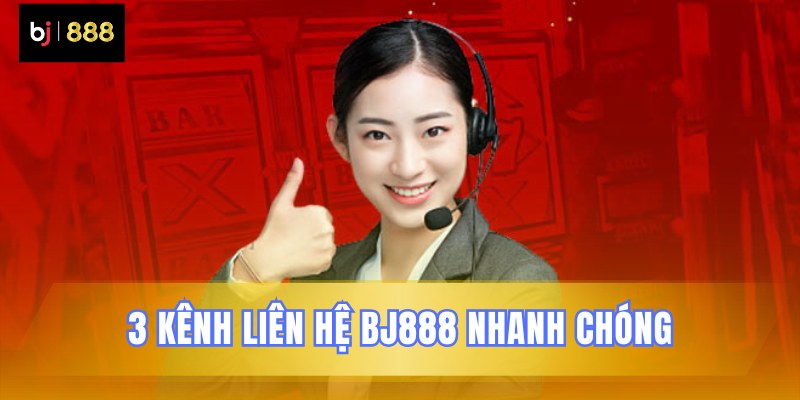 Liên Hệ BJ888 - Giải Đáp Siêu Nhanh Hỗ Trợ Khách Hàng 24/7 1 Những cách thức kết nối hỗ trợ BJ888
