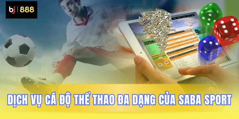 Các sản phẩm cá cược chính tại Saba