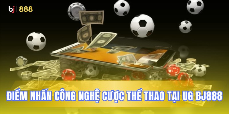 Công nghệ đặt cược thể thao nổi bật UG