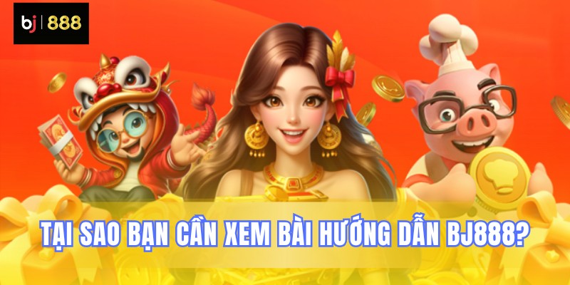 Tầm quan trọng của chỉ dẫn tham gia BJ888 Tầm quan trọng của chỉ dẫn tham gia BJ888