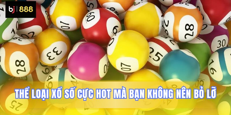 Khám phá các loại hình xổ số hot nhất Khám phá các loại hình xổ số hot nhất