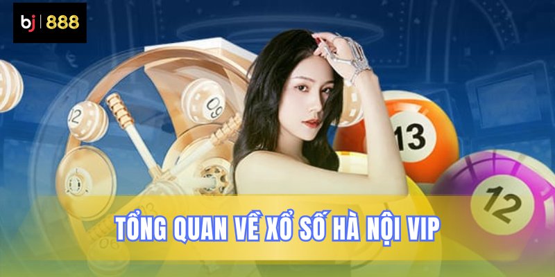 Tìm hiểu chung về xổ số Hà Nội VIP