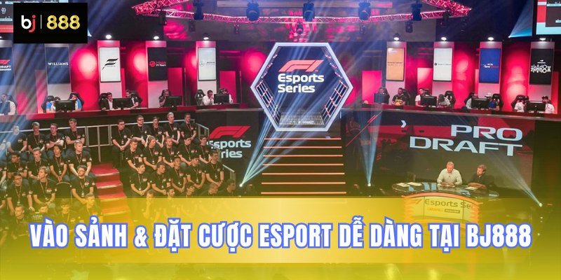Hướng dẫn đặt cược Esport BJ888 nhanh chóng