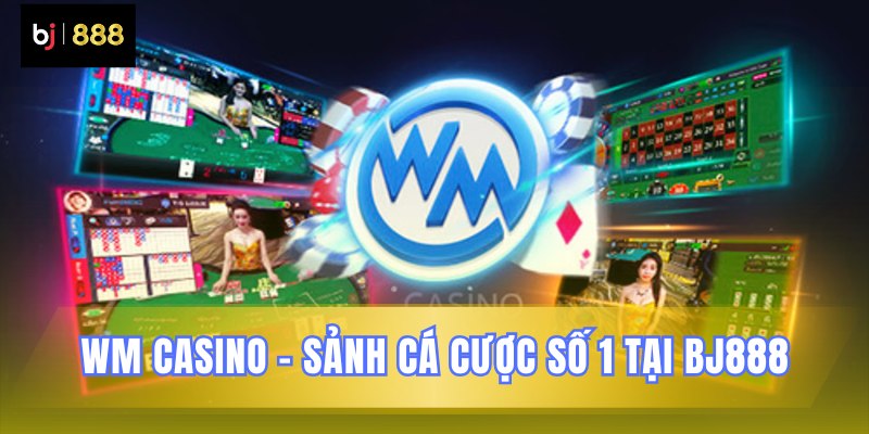 Giới thiệu sảnh WM Casino trên nền tảng